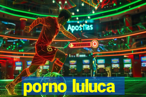 porno luluca